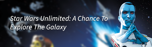 Star Wars Unlimited: A Chance To Explore The Galaxy